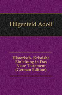 Historisch- Kristishe Einleitung in Das Neue Testament (German Edition)