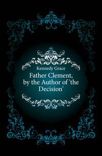 Father Clement, by the Author of 'the Decision'.