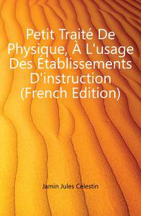 Petit Traite De Physique, A L'usage Des Etablissements D'instruction (French Edition)