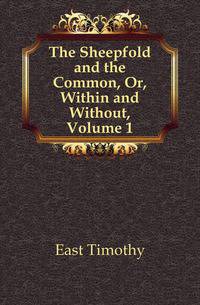 The Sheepfold and the Common, Or, Within and Without, Volume 1