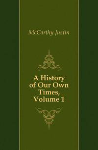 A History of Our Own Times, Volume 1
