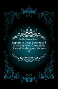 Reports of Cases Determined in the Supreme Court of the State of Washington, Volume 19