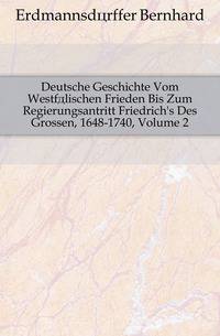 Deutsche Geschichte Vom Westfaelischen Frieden Bis Zum Regierungsantritt Friedrich's Des Grossen, 1648-1740, Volume 2