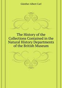 The History of the Collections Contained in the Natural History Departments of the British Museum ...