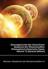 Sitzungsberichte Der Kaiserlichen Akademie Der Wissenschaften, Philosophisch-Historische Classe, Volume 72 (German Edition)