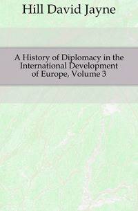 A History of Diplomacy in the International Development of Europe, Volume 3
