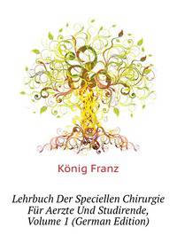 Lehrbuch Der Speciellen Chirurgie Fuer Aerzte Und Studirende, Volume 1 (German Edition)