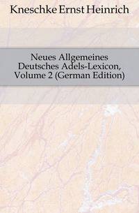Neues Allgemeines Deutsches Adels-Lexicon, Volume 2 (German Edition)