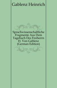 Sprachwissenschaftliche Fragmente Aus Dem Tagebuch Des Freiherrn H. Von Gablenz (German Edition)