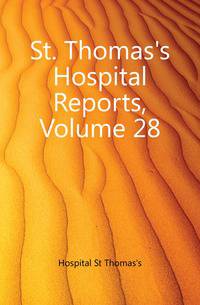 St. Thomas's Hospital Reports, Volume 28