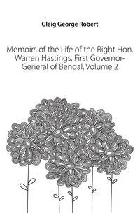 Memoirs of the Life of the Right Hon. Warren Hastings, First Governor-General of Bengal, Volume 2