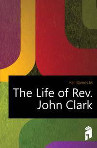 The Life of Rev. John Clark