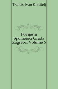 Povijesni Spomenici Grada Zagreba, Volume 6