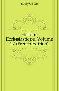 Histoire Ecclesiastique, Volume 27 (French Edition)