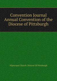Convention Journal ... Annual Convention of the Diocese of Pittsburgh