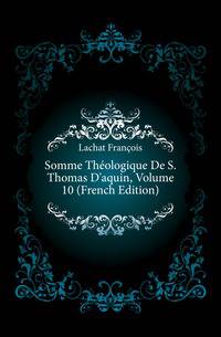 Somme Theologique De S. Thomas D'aquin, Volume 10 (French Edition)