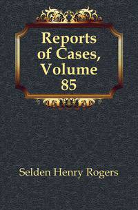 Reports of Cases, Volume 85