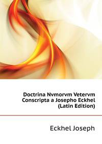 Doctrina Nvmorvm Vetervm Conscripta a Josepho Eckhel ... (Latin Edition)