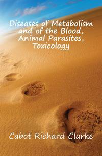 Diseases of Metabolism and of the Blood, Animal Parasites, Toxicology