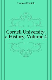 Cornell University, a History, Volume 4
