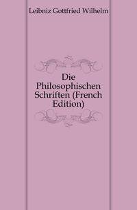 Die Philosophischen Schriften (French Edition)