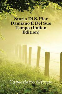 Storia Di S. Pier Damiano E Del Suo Tempo (Italian Edition)