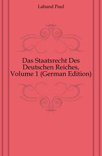 Das Staatsrecht Des Deutschen Reiches, Volume 1 (German Edition)
