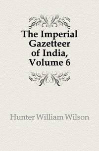 The Imperial Gazetteer of India, Volume 6
