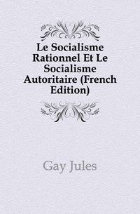 Le Socialisme Rationnel Et Le Socialisme Autoritaire (French Edition)