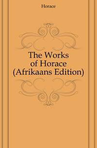 The Works of Horace (Afrikaans Edition)