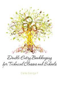 Double Entry Bookkeeping for Technical Classes and Schools