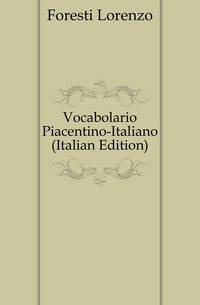 Vocabolario Piacentino-Italiano (Italian Edition)