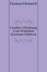 Goethe's Dichtung Und Wahrheit (German Edition)