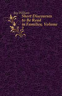 Short Discourses to Be Read in Families, Volume 2