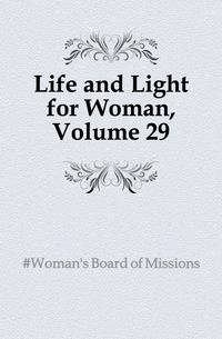 Life and Light for Woman, Volume 29