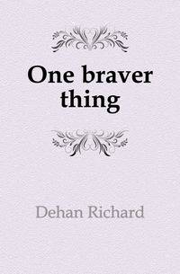 One braver thing
