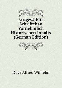 Ausgewaehlte Schriftchen Vornehmlich Historischen Inhalts (German Edition)