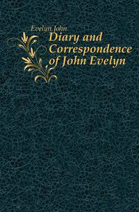 Diary and Correspondence of John Evelyn