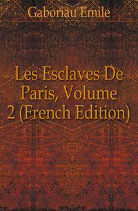 Les Esclaves De Paris, Volume 2 (French Edition)