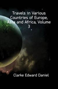Travels in Various Countries of Europe, Asia and Africa, Volume 3