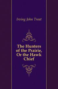 The Hunters of the Prairie, Or the Hawk Chief