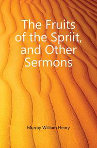 The Fruits of the Spriit, and Other Sermons
