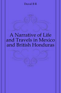 A Narrative of Life and Travels in Mexico and British Honduras