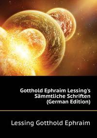 Gotthold Ephraim Lessing's Saemmtliche Schriften... (German Edition)