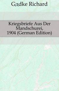 Kriegsbriefe Aus Der Mandschurei, 1904 (German Edition)