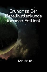 Grundriss Der Metallhuttenkunde (German Edition)