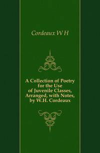 A Collection of Poetry for the Use of Juvenile Classes, Arranged, with Notes, by W.H. Cordeaux