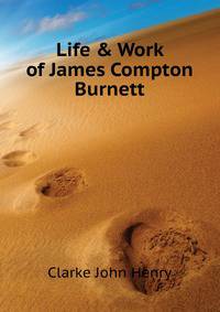 Life &amp; Work of James Compton Burnett