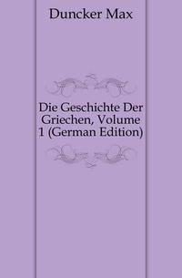 Die Geschichte Der Griechen, Volume 1 (German Edition)