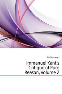 Immanuel Kant's Critique of Pure Reason, Volume 2